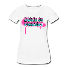 Load image into Gallery viewer, Women’s "Period" Premium T-Shirt - white