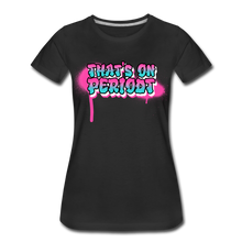 Load image into Gallery viewer, Women’s "Period" Premium T-Shirt - black