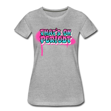 Load image into Gallery viewer, Women’s "Period" Premium T-Shirt - heather gray
